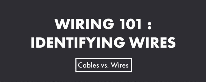 WIRING 101: IDENTIFYING WIRES