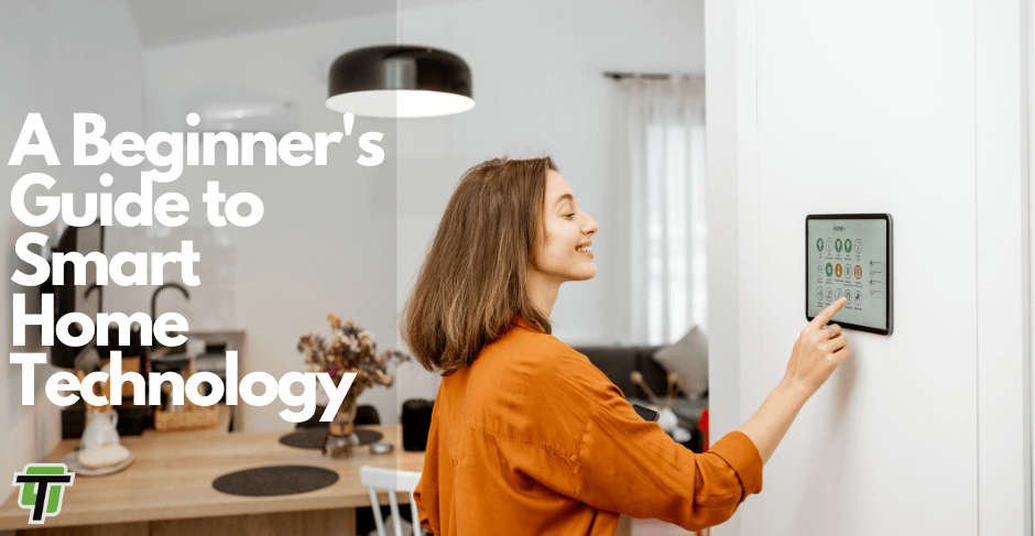 A BEGINNER’S GUIDE TO SMART HOME TECHNOLOGY