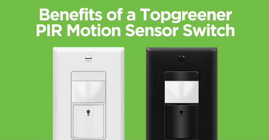 BENEFITS OF A TOPGREENER PIR MOTION SENSOR SWITCH