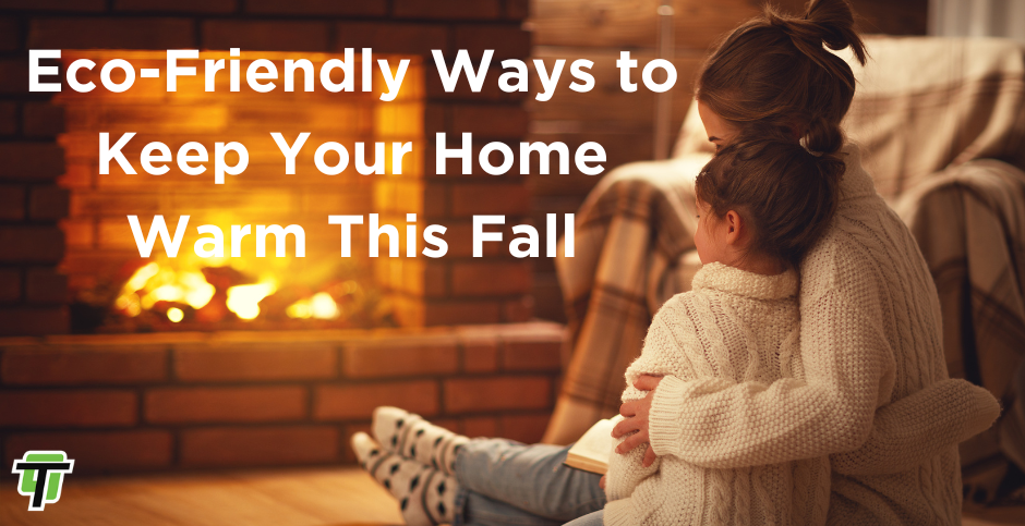 ECO-FRIENDLY WAYS TO KEEP YOUR HOME WARM THIS FALL